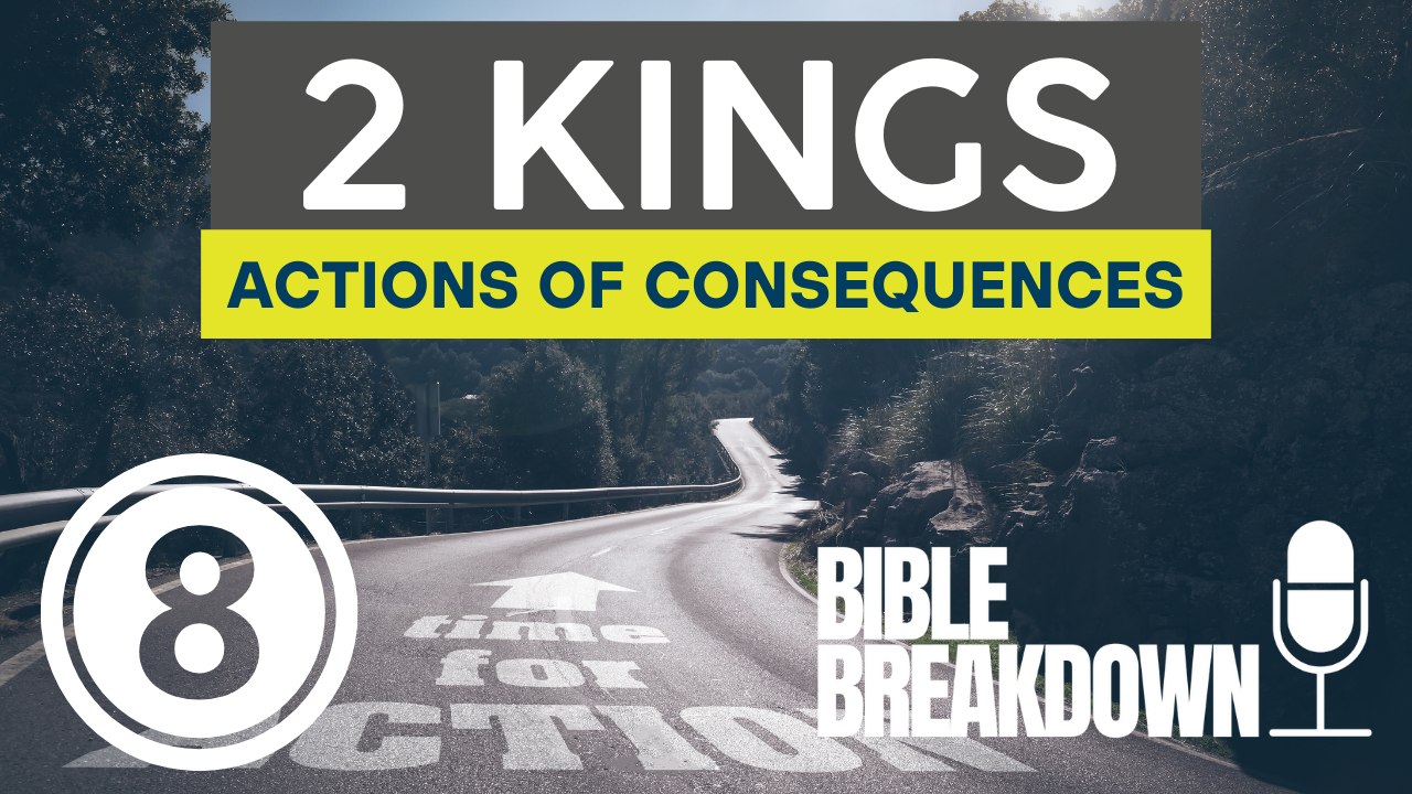 2 Kings 8: Actions Have Consequences